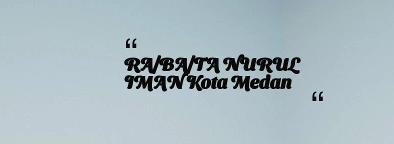 thumbnail for RA/BA/TA NURUL IMAN Kota Medan