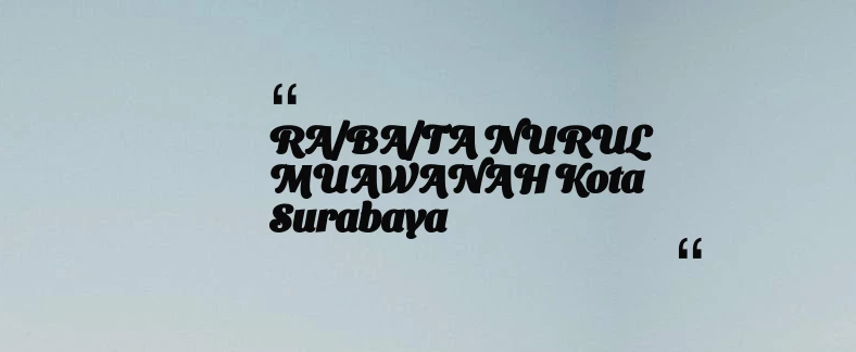 thumbnail for RA/BA/TA NURUL MUAWANAH Kota Surabaya