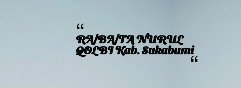 thumbnail for RA/BA/TA NURUL QOLBI Kab. Sukabumi