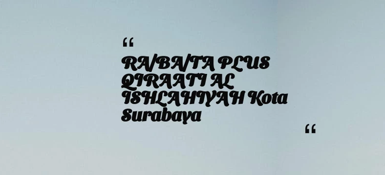 thumbnail for RA/BA/TA PLUS QIRAATI AL ISHLAHIYAH Kota Surabaya