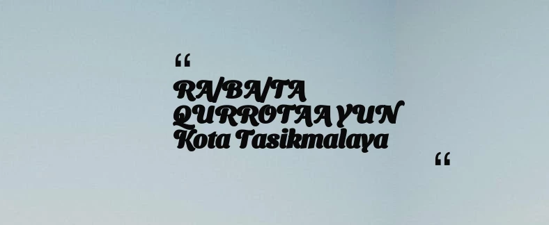 thumbnail for RA/BA/TA QURROTAA YUN Kota Tasikmalaya
