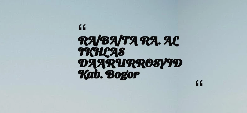 thumbnail for RA/BA/TA RA. AL IKHLAS DAARURROSYID Kab. Bogor