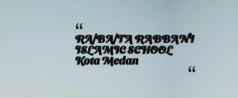 thumbnail for RA/BA/TA RABBANI ISLAMIC SCHOOL Kota Medan