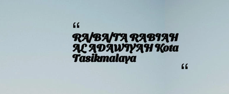 thumbnail for RA/BA/TA RABIAH AL ADAWIYAH Kota Tasikmalaya