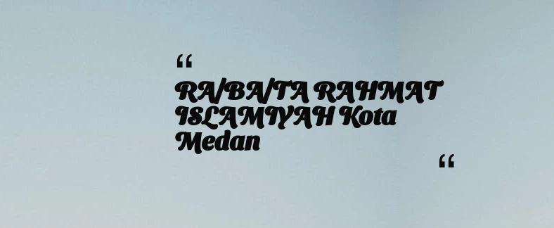 thumbnail for RA/BA/TA RAHMAT ISLAMIYAH Kota Medan
