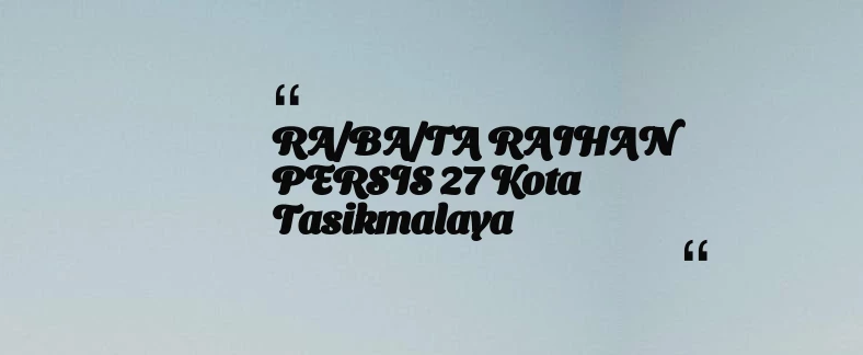 thumbnail for RA/BA/TA RAIHAN PERSIS 27 Kota Tasikmalaya