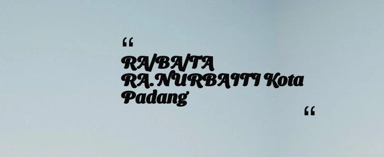 thumbnail for RA/BA/TA RA.NURBAITI Kota Padang