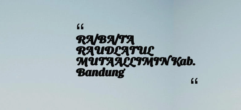 thumbnail for RA/BA/TA RAUDLATUL MUTAALLIMIN Kab. Bandung