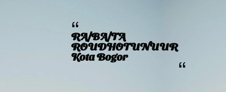 thumbnail for RA/BA/TA ROUDHOTUNUUR Kota Bogor