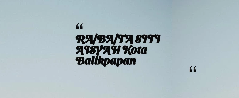 thumbnail for RA/BA/TA SITI AISYAH Kota Balikpapan