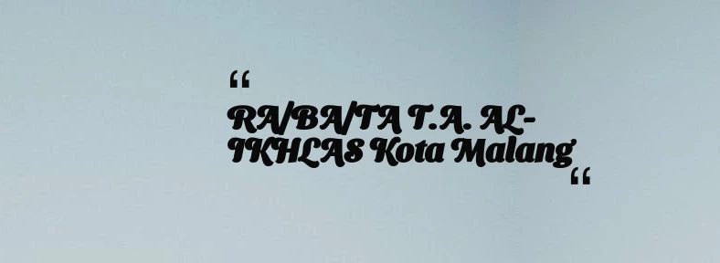 thumbnail for RA/BA/TA T.A. AL-IKHLAS Kota Malang