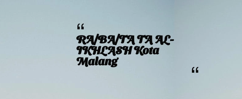 thumbnail for RA/BA/TA TA AL-IKHLASH Kota Malang