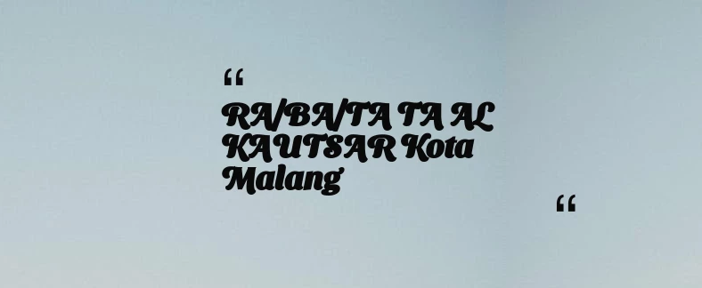 thumbnail for RA/BA/TA TA AL KAUTSAR Kota Malang