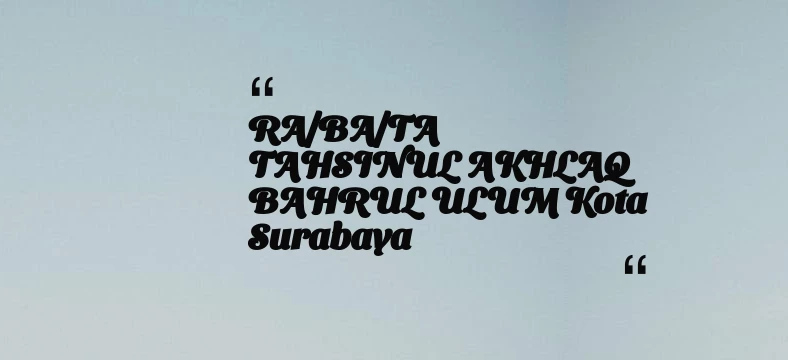 thumbnail for RA/BA/TA TAHSINUL AKHLAQ BAHRUL ULUM Kota Surabaya