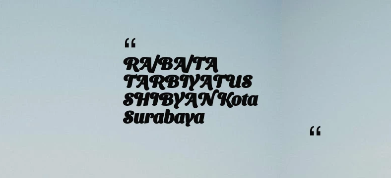thumbnail for RA/BA/TA TARBIYATUS SHIBYAN Kota Surabaya