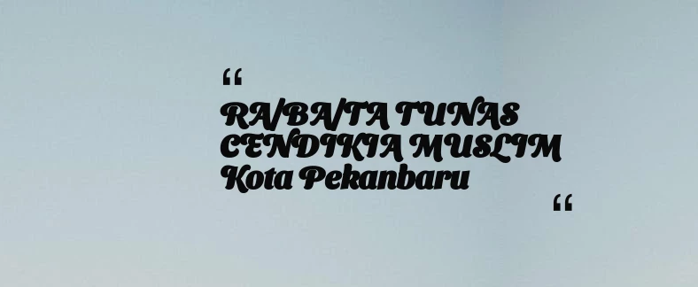 thumbnail for RA/BA/TA TUNAS CENDIKIA MUSLIM Kota Pekanbaru