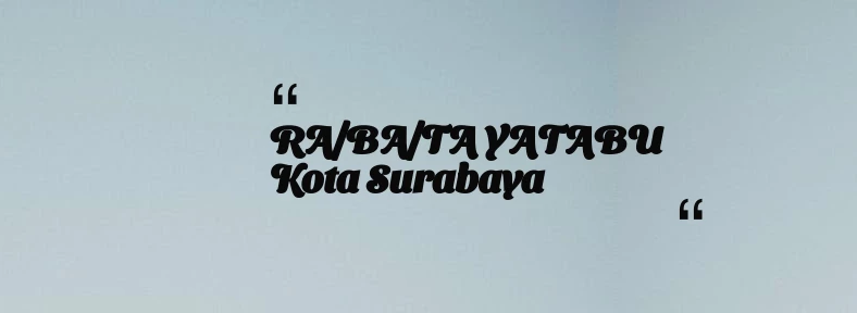 thumbnail for RA/BA/TA YATABU Kota Surabaya