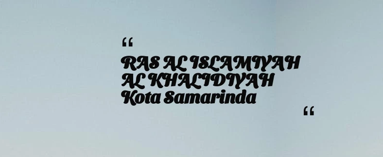 thumbnail for RAS AL ISLAMIYAH AL KHALIDIYAH Kota Samarinda