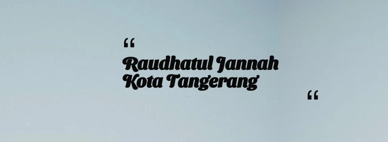 thumbnail for Raudhatul Jannah Kota Tangerang