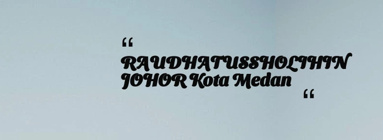 thumbnail for RAUDHATUSSHOLIHIN JOHOR Kota Medan