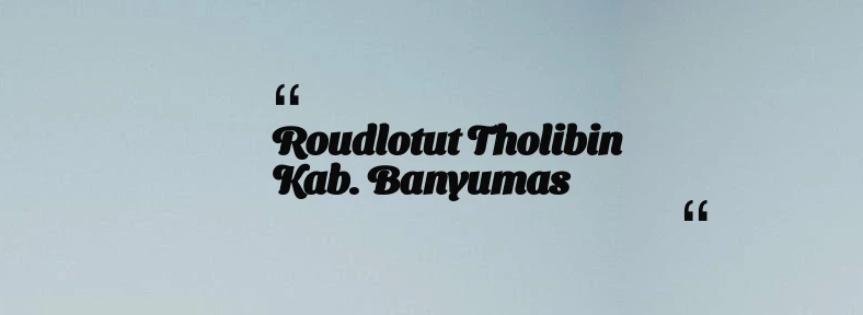 thumbnail for Roudlotut Tholibin Kab. Banyumas