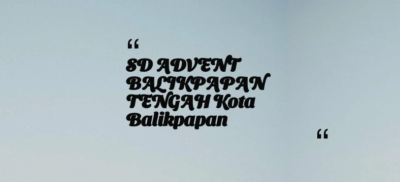 thumbnail for SD ADVENT BALIKPAPAN TENGAH Kota Balikpapan