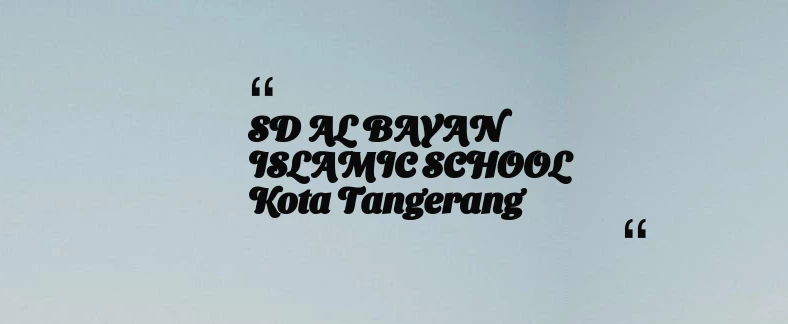 thumbnail for SD AL BAYAN ISLAMIC SCHOOL Kota Tangerang