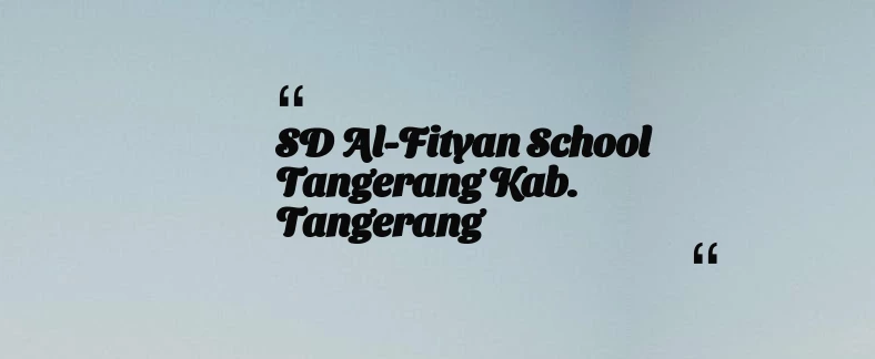 thumbnail for SD Al-Fityan School Tangerang Kab. Tangerang