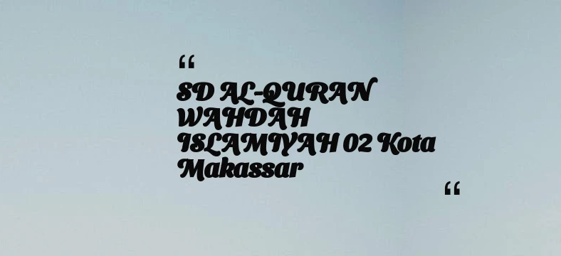 thumbnail for SD AL-QURAN WAHDAH ISLAMIYAH 02 Kota Makassar