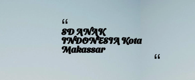 thumbnail for SD ANAK INDONESIA Kota Makassar