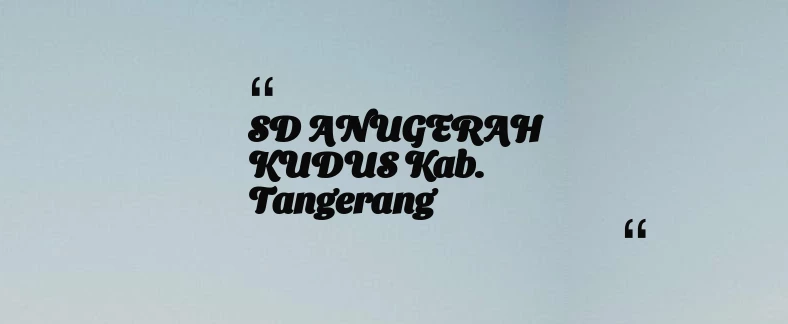 thumbnail for SD ANUGERAH KUDUS Kab. Tangerang