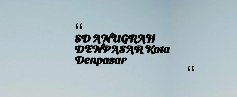 thumbnail for SD ANUGRAH DENPASAR Kota Denpasar