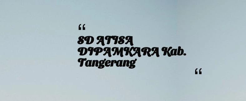 thumbnail for SD ATISA DIPAMKARA Kab. Tangerang