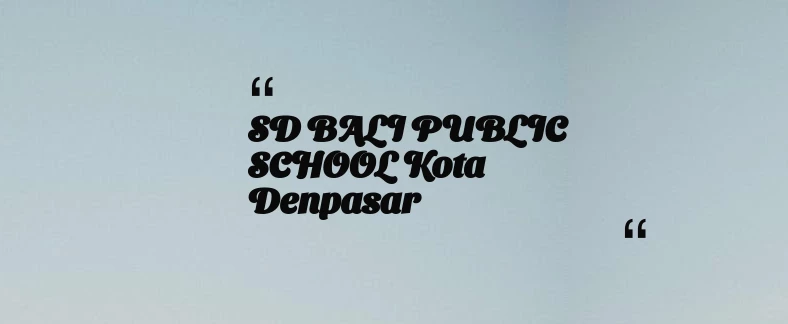 thumbnail for SD BALI PUBLIC SCHOOL Kota Denpasar