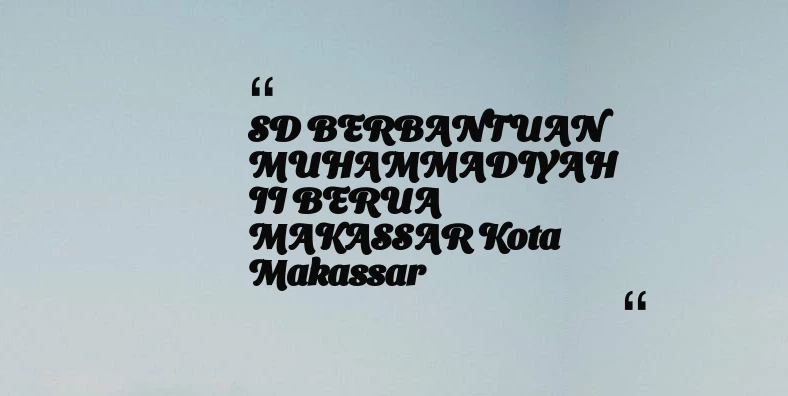 thumbnail for SD BERBANTUAN MUHAMMADIYAH II BERUA MAKASSAR Kota Makassar