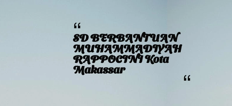 thumbnail for SD BERBANTUAN MUHAMMADIYAH RAPPOCINI Kota Makassar