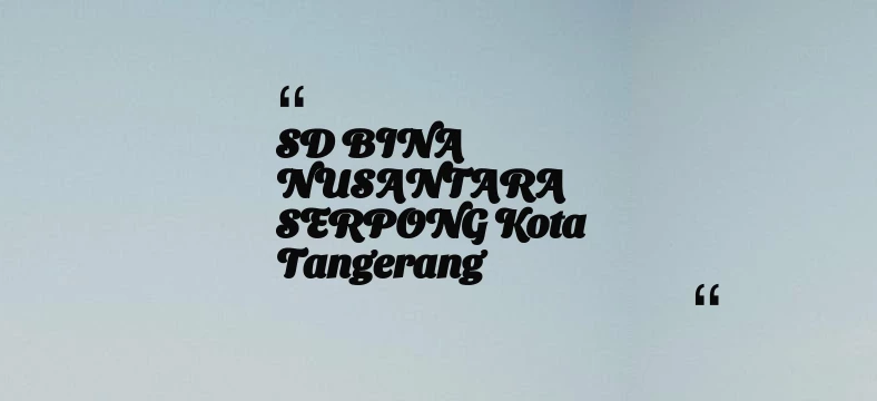 thumbnail for SD BINA NUSANTARA SERPONG Kota Tangerang