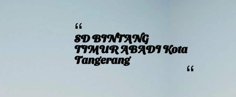 thumbnail for SD BINTANG TIMUR ABADI Kota Tangerang