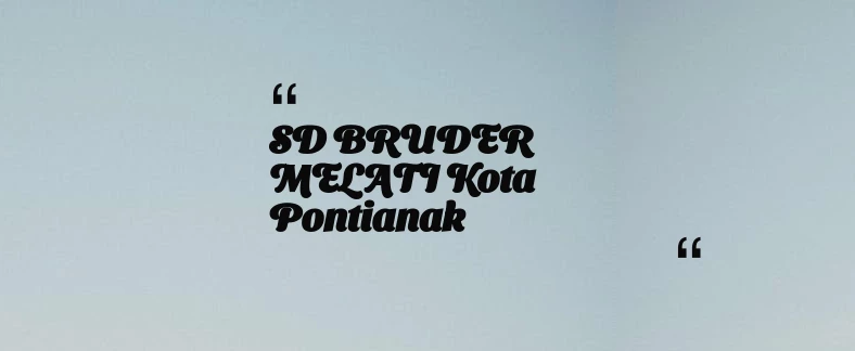 thumbnail for SD BRUDER MELATI Kota Pontianak