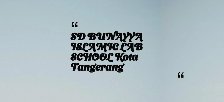 thumbnail for SD BUNAYYA ISLAMIC LAB SCHOOL Kota Tangerang