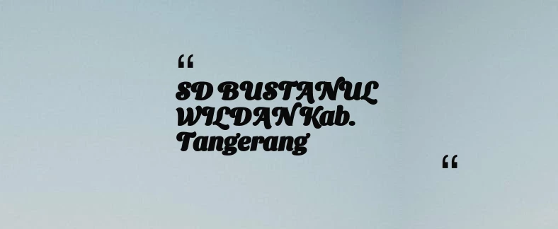 thumbnail for SD BUSTANUL WILDAN Kab. Tangerang