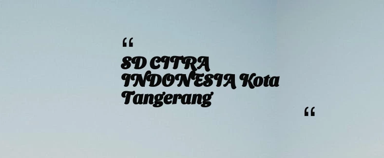 thumbnail for SD CITRA INDONESIA Kota Tangerang