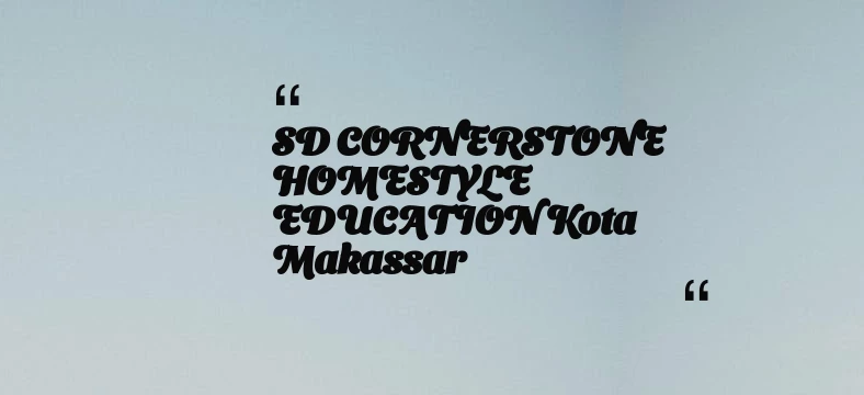 thumbnail for SD CORNERSTONE HOMESTYLE EDUCATION Kota Makassar