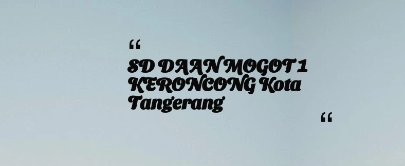 thumbnail for SD DAAN MOGOT 1 KERONCONG Kota Tangerang