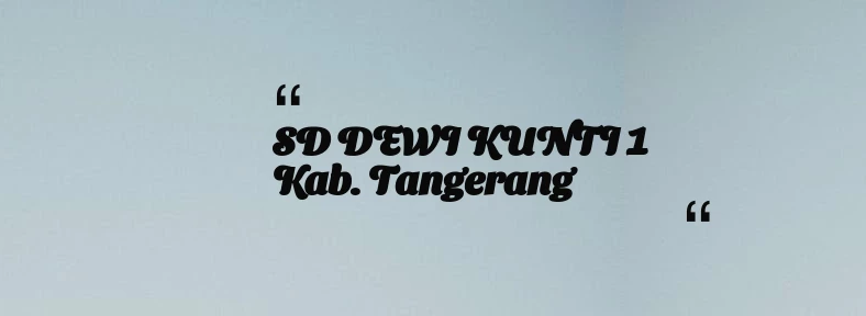 thumbnail for SD DEWI KUNTI 1 Kab. Tangerang