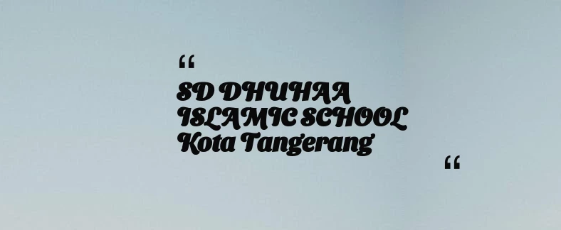 thumbnail for SD DHUHAA ISLAMIC SCHOOL Kota Tangerang