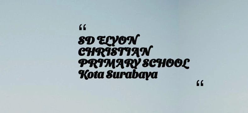 thumbnail for SD ELYON CHRISTIAN PRIMARY SCHOOL Kota Surabaya