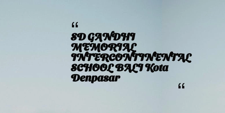 thumbnail for SD GANDHI MEMORIAL INTERCONTINENTAL SCHOOL BALI Kota Denpasar