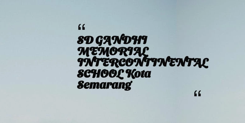 thumbnail for SD GANDHI MEMORIAL INTERCONTINENTAL SCHOOL Kota Semarang