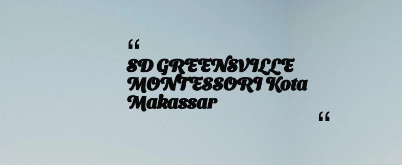 thumbnail for SD GREENSVILLE MONTESSORI Kota Makassar